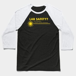 Lab Safety? No Thanks I Want Superpowers Baseball T-Shirt